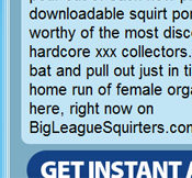 Big League Squirters - Click Here Now to Enter