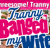 Tranny Banged My Wife - Click Here Now to Enter