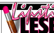 Lipstick Lesbo - Click Here Now to Enter